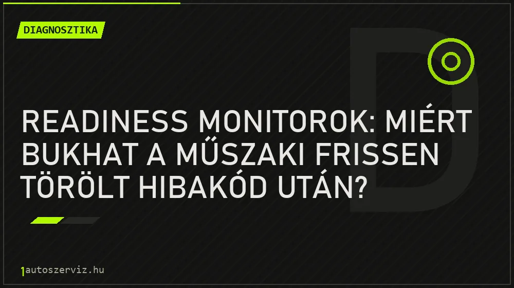 Diagnosztika - Readiness monitorok: miért bukhat a műszaki frissen törölt hibakód után?