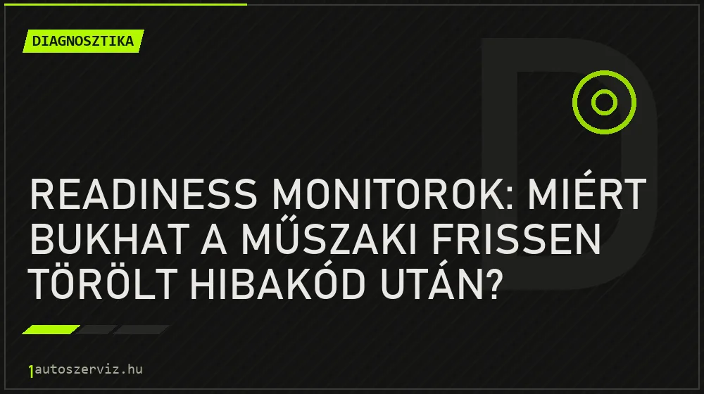 Readiness monitorok: miért bukhat a műszaki frissen törölt hibakód után? - Diagnosztika, 1autoszerviz Óbuda