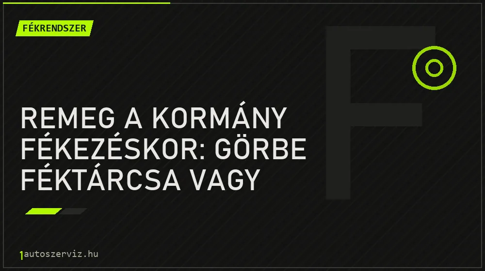 Remeg a kormány fékezéskor: görbe féktárcsa vagy tárcsadobás?