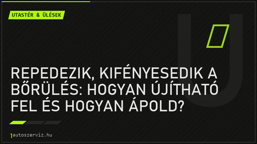 Utastér & ülések - Repedezik, kifényesedik a bőrülés: hogyan újítható fel és hogyan ápold?