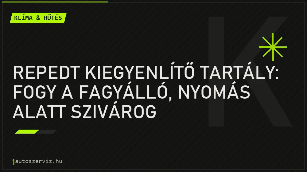 Repedt kiegyenlítő tartály: fogy a fagyálló, nyomás alatt szivárog - Klíma & hűtés, 1autoszerviz Óbuda