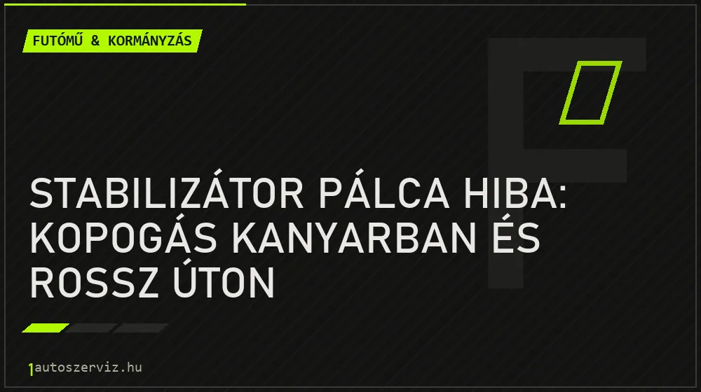 Stabilizátor pálca hiba: kopogás kanyarban és rossz úton