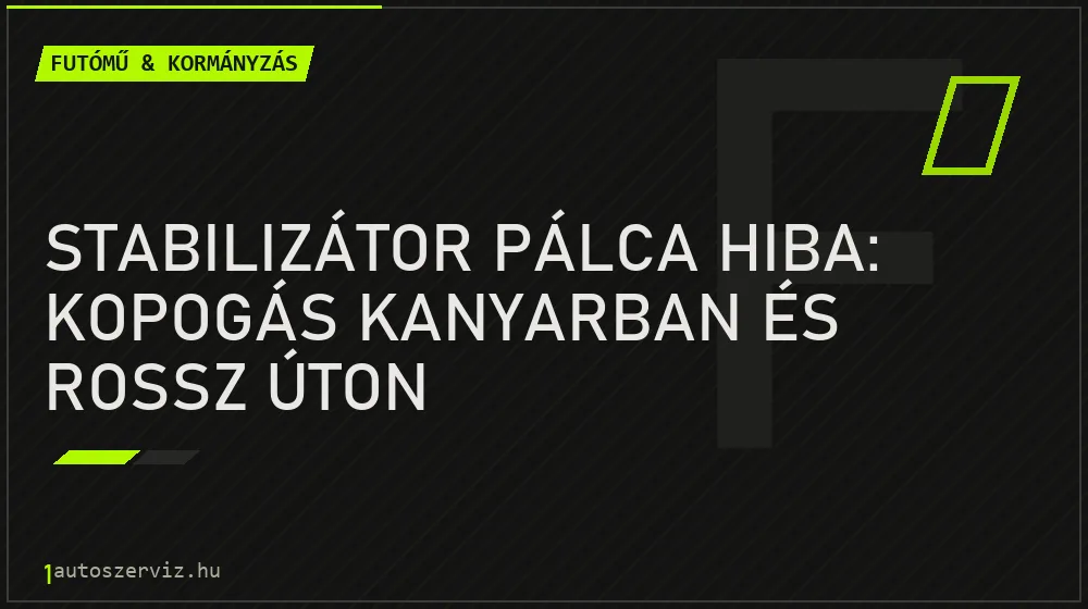 Futómű & kormányzás - Stabilizátor pálca hiba: kopogás kanyarban és rossz úton