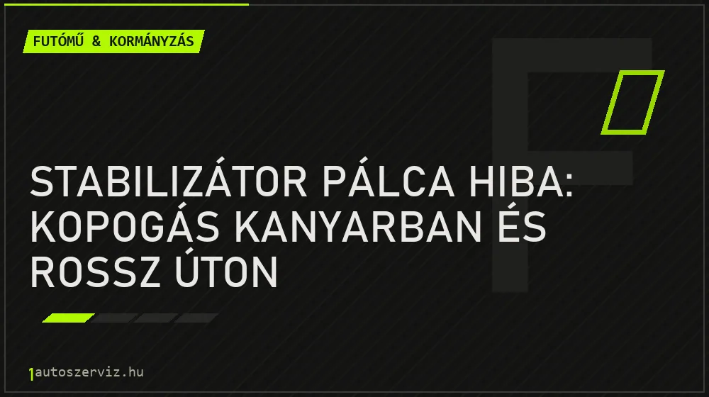 Stabilizátor pálca hiba: kopogás kanyarban és rossz úton - Futómű & kormányzás, 1autoszerviz Óbuda