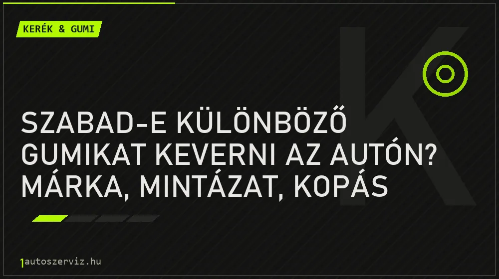 Kerék & gumi - Szabad-e különböző gumikat keverni az autón? Márka, mintázat, kopás