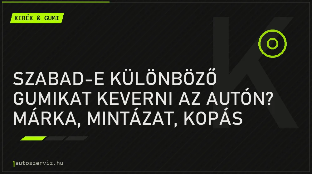 Szabad-e különböző gumikat keverni az autón? Márka, mintázat, kopás - Kerék & gumi, 1autoszerviz Óbuda