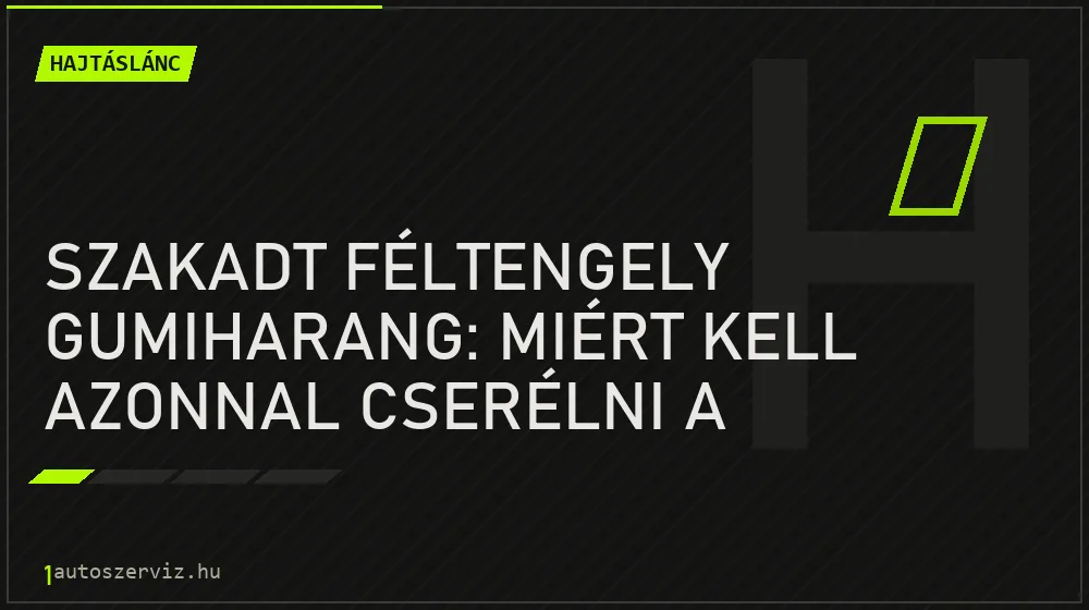 Szakadt féltengely gumiharang: miért kell azonnal cserélni a porvédőt? - Hajtáslánc, 1autoszerviz Óbuda
