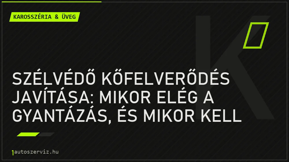 Szélvédő kőfelverődés javítása: mikor elég a gyantázás, és mikor kell szélvédőt cserélni?