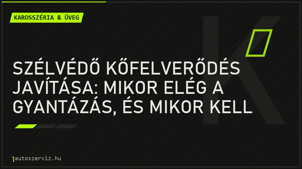 Karosszéria & üveg - Szélvédő kőfelverődés javítása: mikor elég a gyantázás, és mikor kell szélvédőt cserélni?