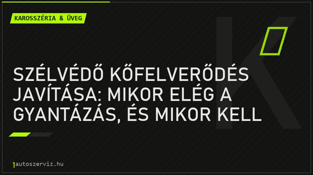 Szélvédő kőfelverődés javítása: mikor elég a gyantázás, és mikor kell szélvédőt cserélni? - Karosszéria & üveg, 1autoszerviz Óbuda