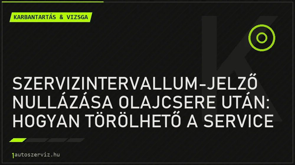 Szervizintervallum-jelző nullázása olajcsere után: hogyan törölhető a service kijelzés? - Karbantartás & vizsga, 1autoszerviz Óbuda