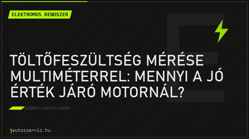 Töltőfeszültség mérése multiméterrel: mennyi a jó érték járó motornál? - Elektromos rendszer, 1autoszerviz Óbuda