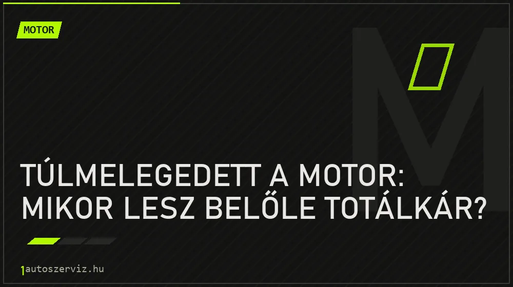 Túlmelegedett a motor: mikor lesz belőle totálkár?