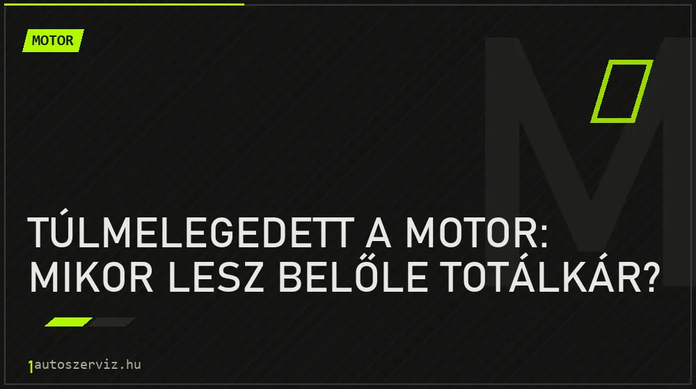 Túlmelegedett a motor: mikor lesz belőle totálkár? - Motor, 1autoszerviz Óbuda