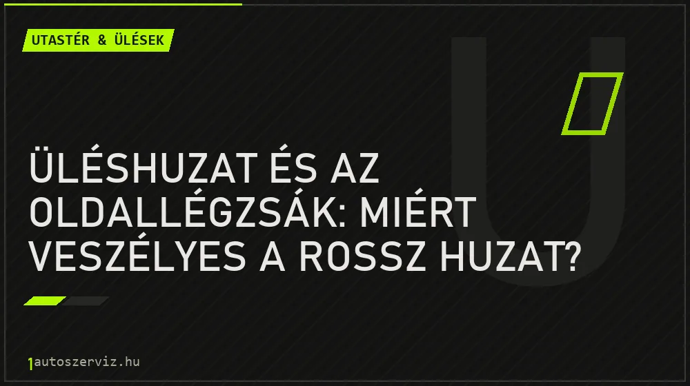 Üléshuzat és az oldallégzsák: miért veszélyes a rossz huzat?