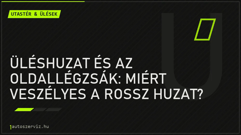 Utastér & ülések - Üléshuzat és az oldallégzsák: miért veszélyes a rossz huzat?