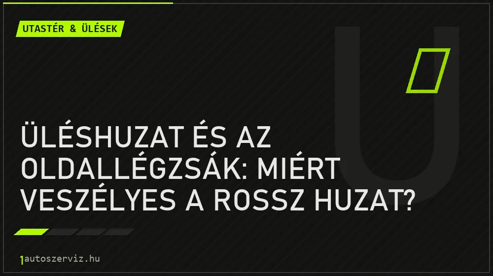Üléshuzat és az oldallégzsák: miért veszélyes a rossz huzat? - Utastér & ülések, 1autoszerviz Óbuda