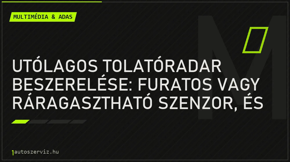 Utólagos tolatóradar beszerelése: furatos vagy ráragasztható szenzor, és megéri-e? - Multimédia & ADAS, 1autoszerviz Óbuda