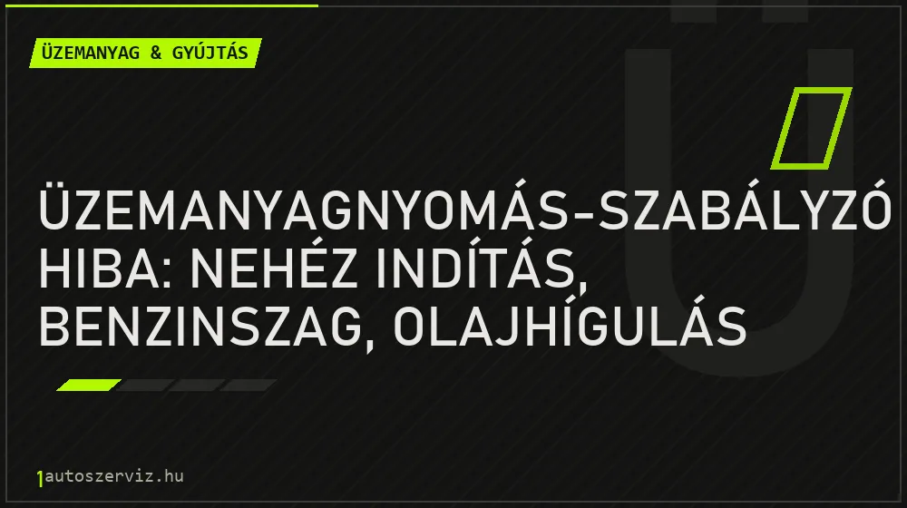 Üzemanyag & gyújtás - Üzemanyagnyomás-szabályzó hiba: nehéz indítás, benzinszag, olajhígulás
