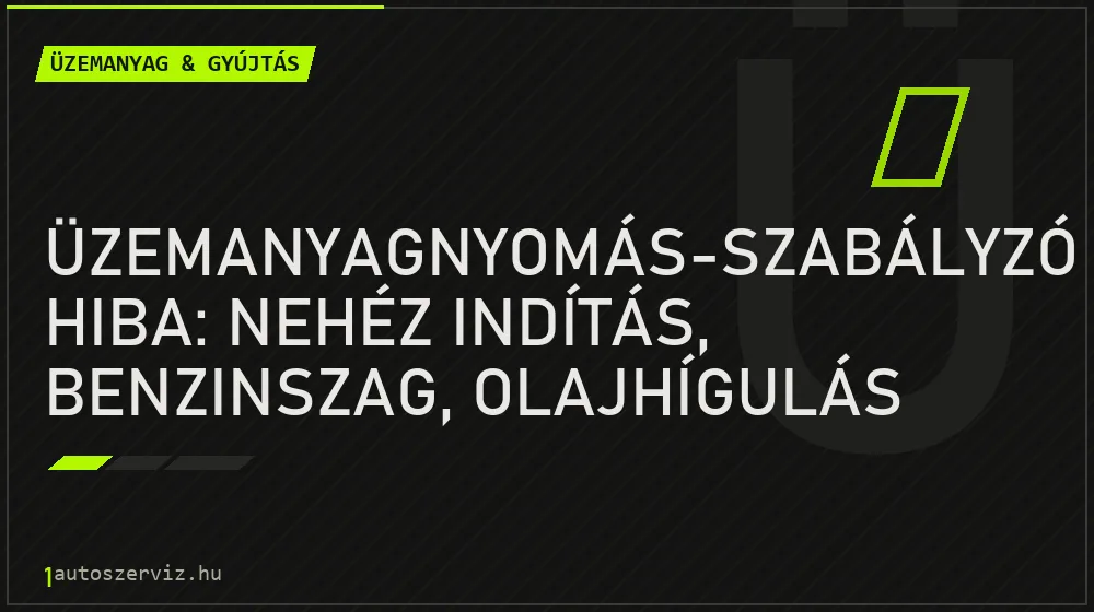 Üzemanyagnyomás-szabályzó hiba: nehéz indítás, benzinszag, olajhígulás - Üzemanyag & gyújtás, 1autoszerviz Óbuda