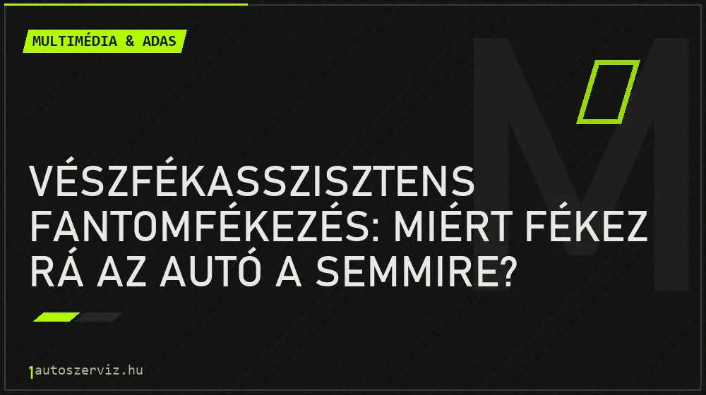 Vészfékasszisztens fantomfékezés: miért fékez rá az autó a semmire?