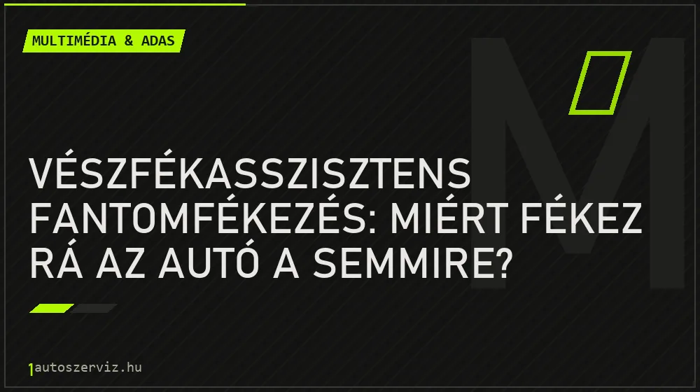 Multimédia & ADAS - Vészfékasszisztens fantomfékezés: miért fékez rá az autó a semmire?