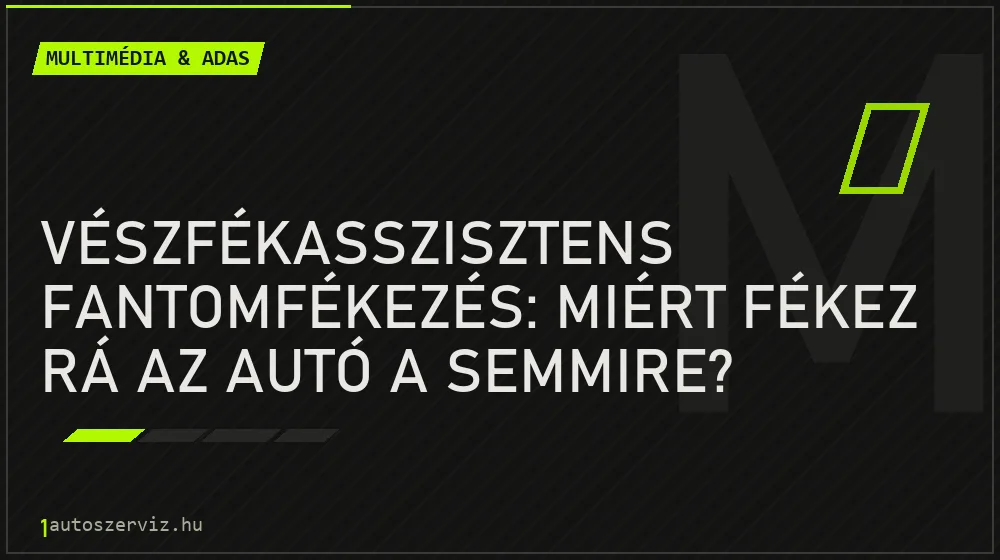 Vészfékasszisztens fantomfékezés: miért fékez rá az autó a semmire? - Multimédia & ADAS, 1autoszerviz Óbuda
