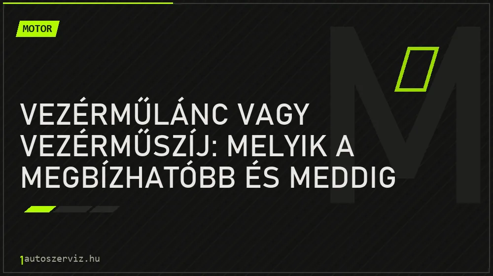 Vezérműlánc vagy vezérműszíj: melyik a megbízhatóbb és meddig bírja?