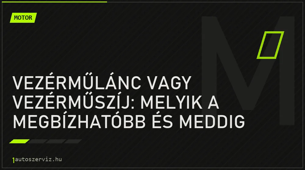 Motor - Vezérműlánc vagy vezérműszíj: melyik a megbízhatóbb és meddig bírja?