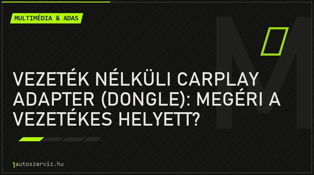 Vezeték nélküli CarPlay adapter (dongle): megéri a vezetékes helyett?