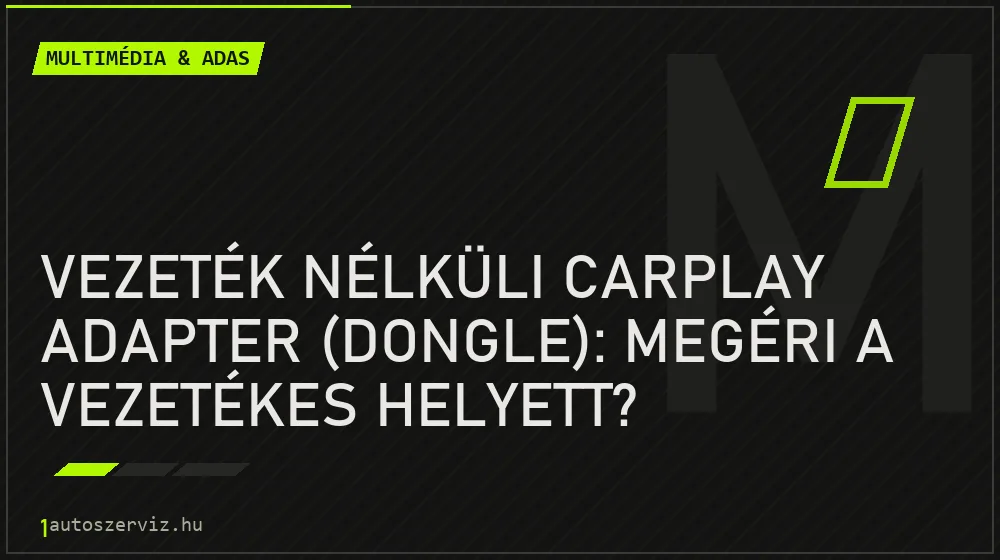 Multimédia & ADAS - Vezeték nélküli CarPlay adapter (dongle): megéri a vezetékes helyett?