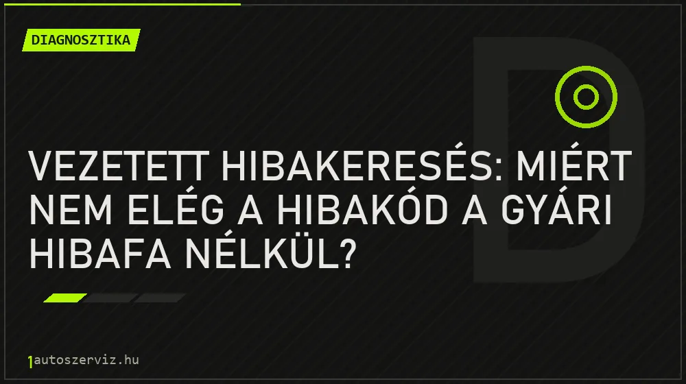 Vezetett hibakeresés: miért nem elég a hibakód a gyári hibafa nélkül? - Diagnosztika, 1autoszerviz Óbuda