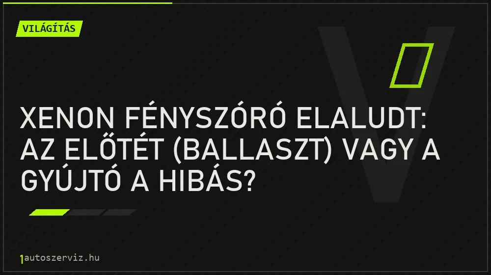 Világítás - Xenon fényszóró elaludt: az előtét (ballaszt) vagy a gyújtó a hibás?