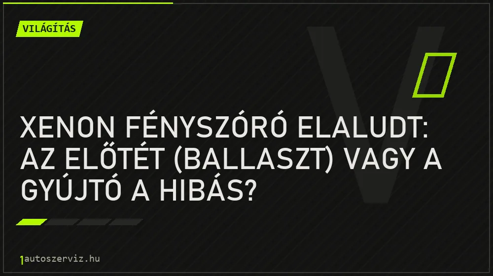 Xenon fényszóró elaludt: az előtét (ballaszt) vagy a gyújtó a hibás? - Világítás, 1autoszerviz Óbuda