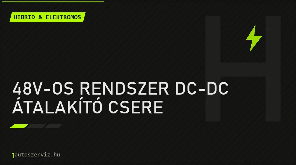48V-os rendszer DC-DC átalakító csere javítás - hibrid- és elektromosautó-szerviz