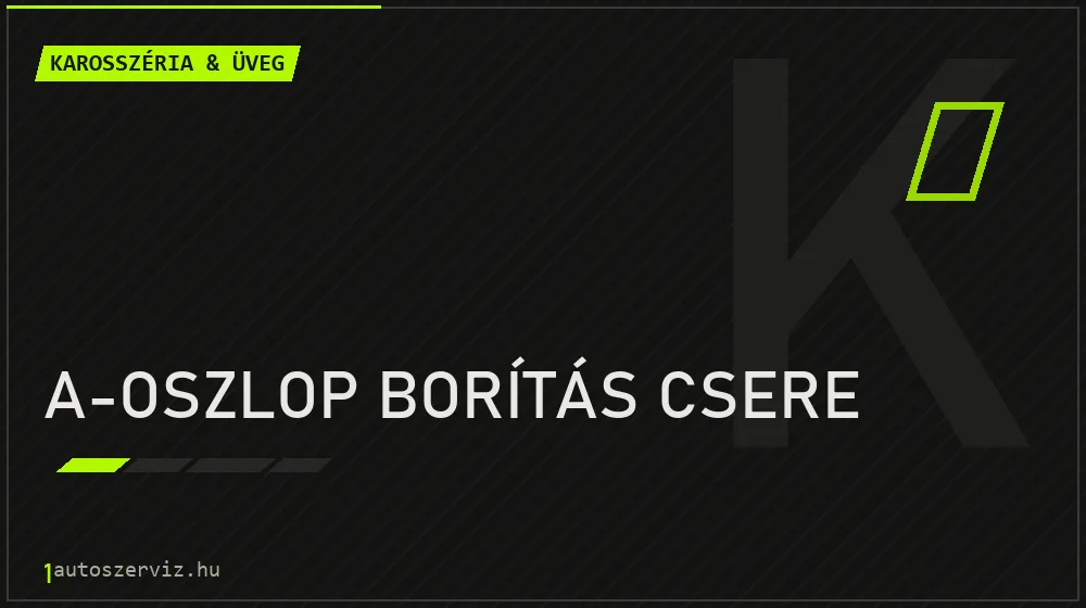 A-oszlop borítás csere - Karosszéria & üveg Budapesten
