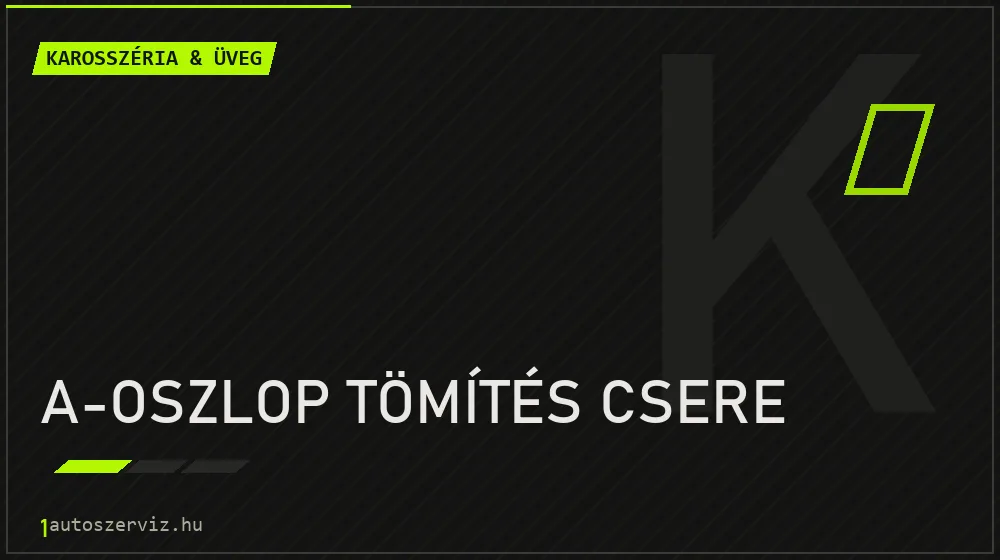 A-oszlop tömítés csere - Karosszéria & üveg Budapesten