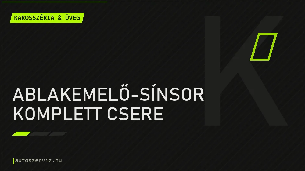 Ablakemelő-sínsor komplett csere javítás - karosszéria- és üvegjavítás