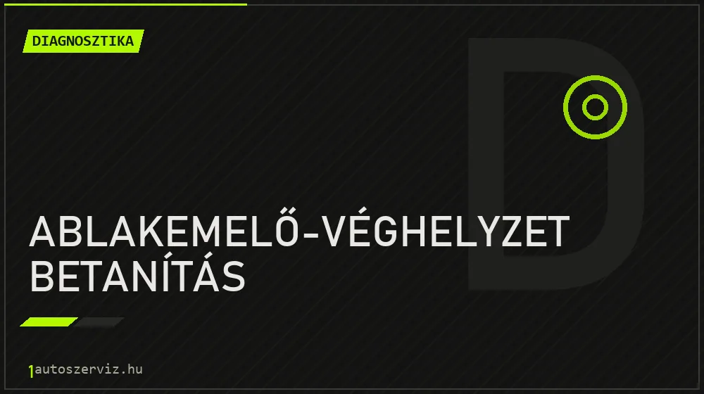 Ablakemelő-véghelyzet betanítás javítás - autódiagnosztika