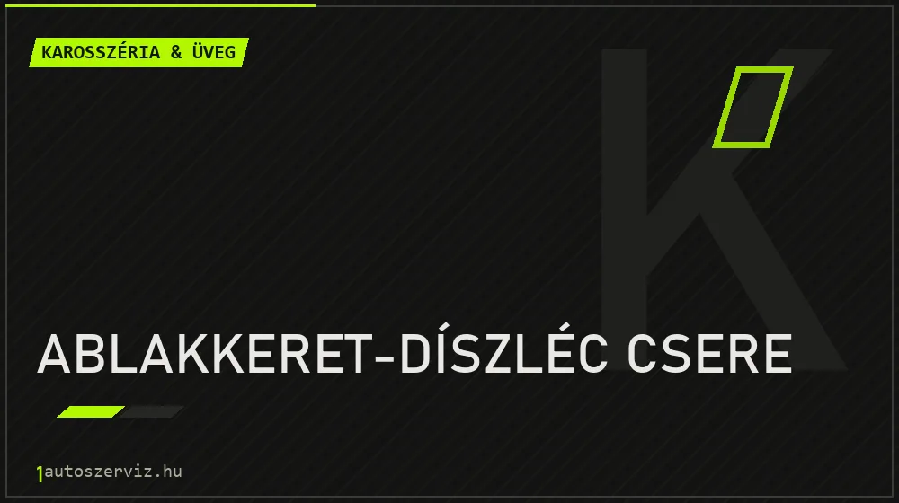 Ablakkeret-díszléc csere - Karosszéria & üveg Budapesten