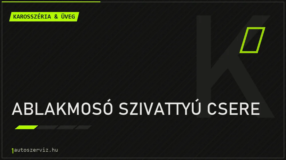 Ablakmosó szivattyú csere javítás - karosszéria- és üvegjavítás