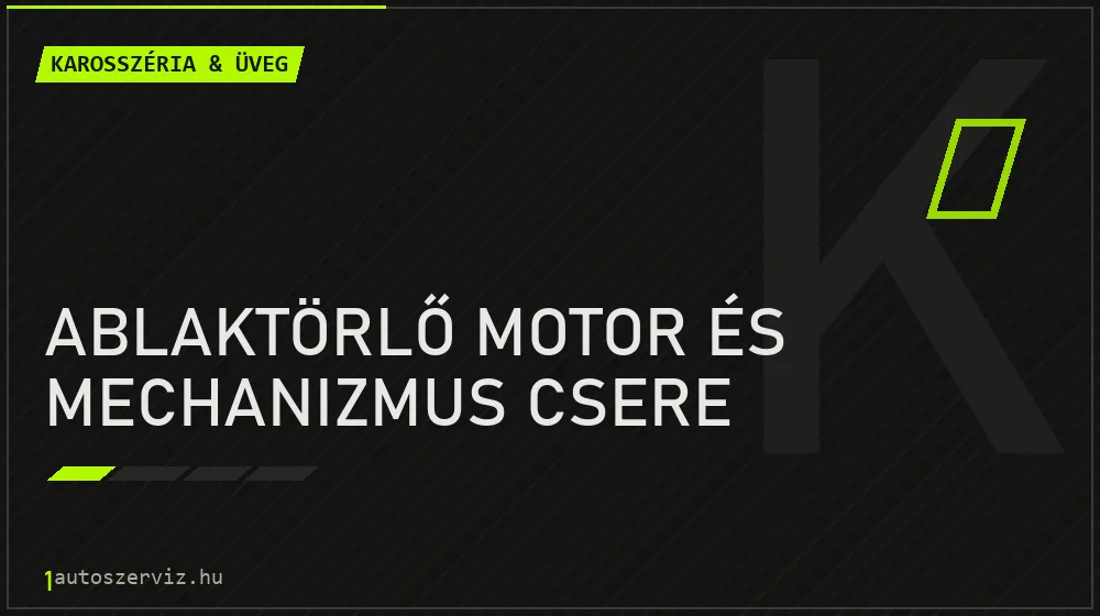 Ablaktörlő motor és mechanizmus csere - Karosszéria & üveg Budapesten