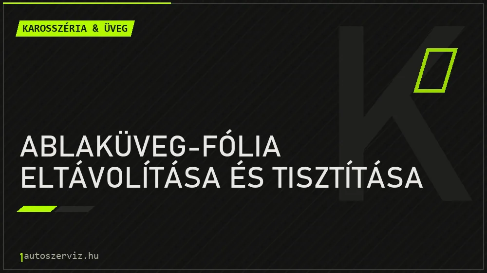 Ablaküveg-fólia eltávolítása és tisztítása - Karosszéria & üveg Budapesten