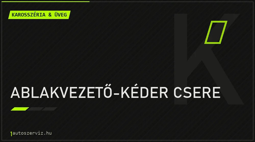 Ablakvezető-kéder csere javítás - karosszéria- és üvegjavítás