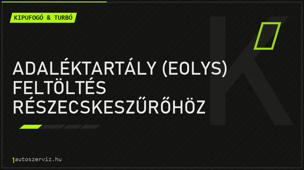 Adaléktartály (Eolys) feltöltés részecskeszűrőhöz - Kipufogó & turbó Budapesten