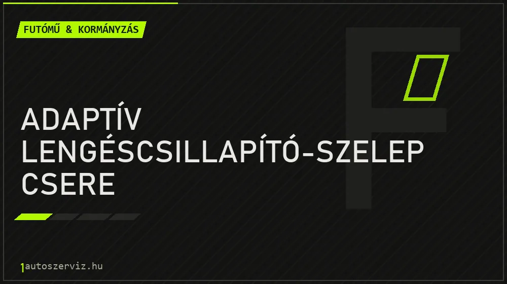 Adaptív lengéscsillapító-szelep csere javítás - futóműjavítás