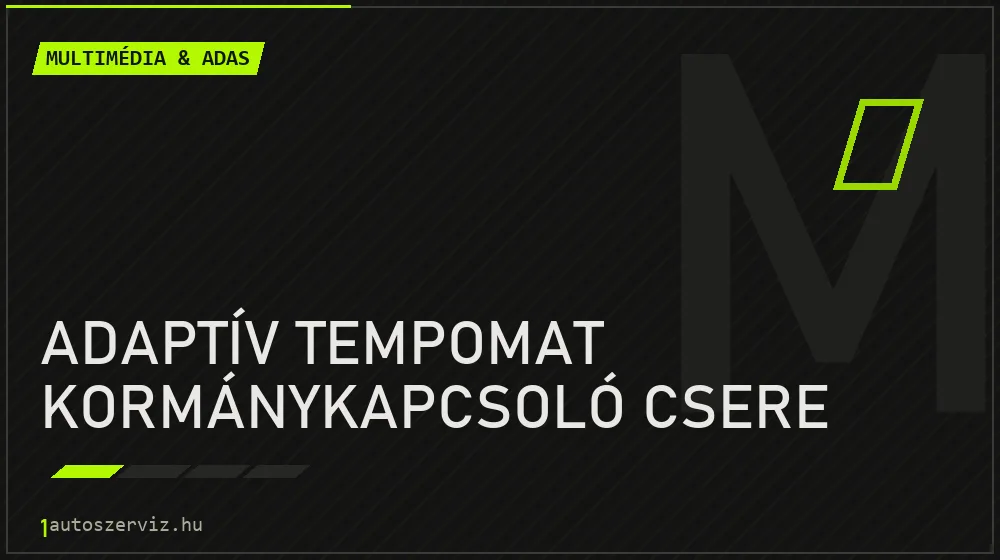 Adaptív tempomat kormánykapcsoló csere - Multimédia & ADAS Budapesten