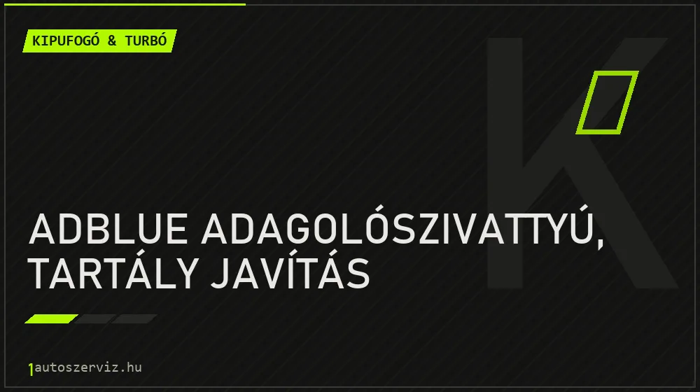 AdBlue adagolószivattyú, tartály javítás javítás - kipufogó- és turbójavítás