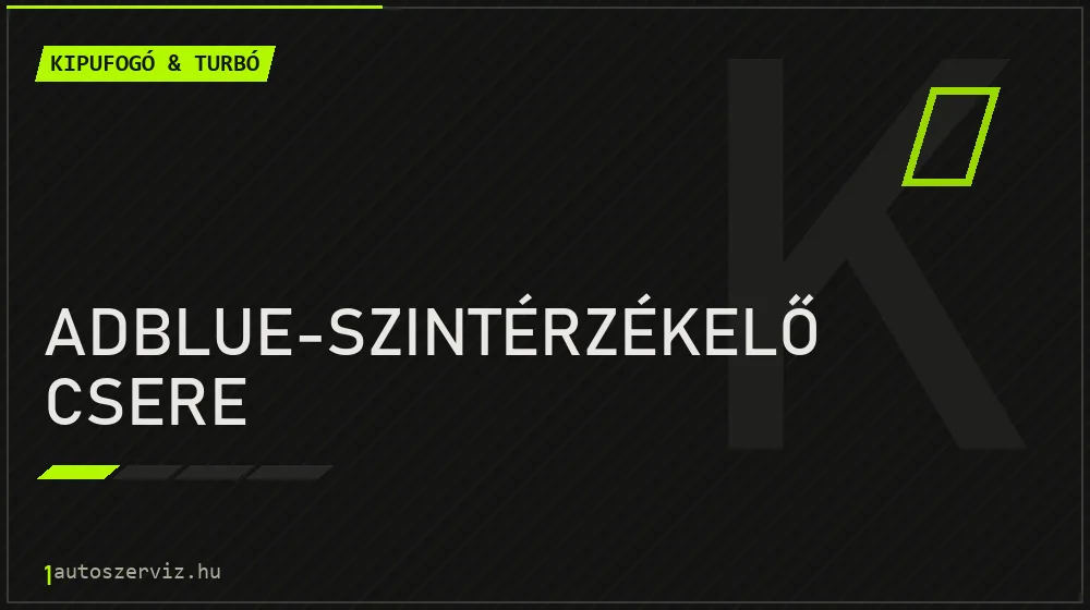 AdBlue-szintérzékelő csere javítás - kipufogó- és turbójavítás