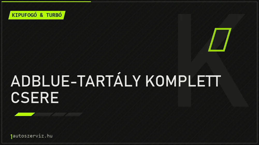 AdBlue-tartály komplett csere javítás - kipufogó- és turbójavítás
